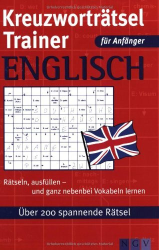 Kreuzworträtsel Trainer Englisch für Anfänger: Rätseln, ausfüllen - und ganz nebenbei Vokabeln lernen - über 200 spannende Rätsel