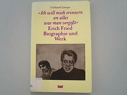 Ich will mich erinnern an alles was man vergisst. Erich Fried Biographie und Werk