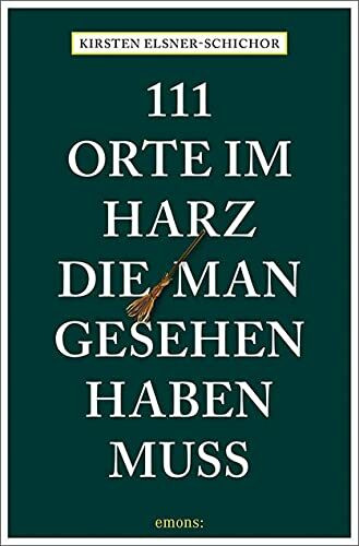 111 Orte im Harz, die man gesehen haben muss: Reiseführer