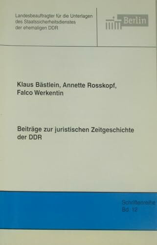 Beiträge zur juristischen Zeitgeschichte der DDR (Schriftenreihe des Berliner Landesbeauftragten für die Unterlagen des Staatssicherheitsdienstes der ehemaligen DDR)