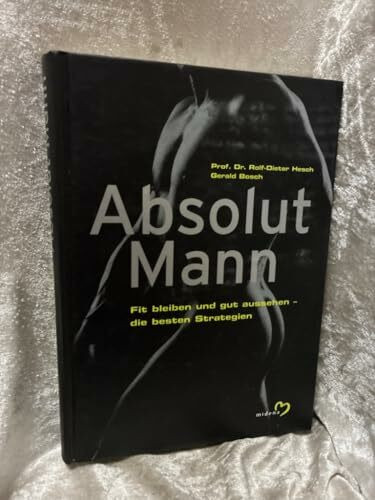 Absolut Mann: Fit bleiben und gut aussehen - die besten Strategien