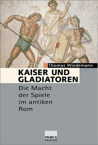Kaiser und Gladiatoren: Die Macht der Spiele im antiken Rom