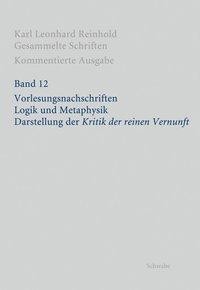 RGS: Karl Leonhard Reinhold - Gesammelte Schriften 12. Kommentierte Ausgabe / Vorlesungsnachschrifte