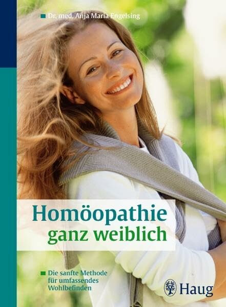 Homöopathie ganz weiblich: Die sanfte Methode für umfassendes Wohlbefinden