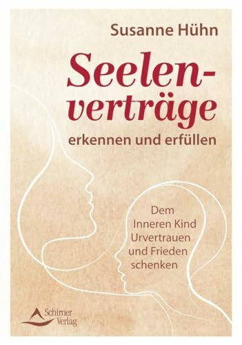 Seelenverträge erkennen und erfüllen: Dem Inneren Kind Urvertrauen und Frieden schenken