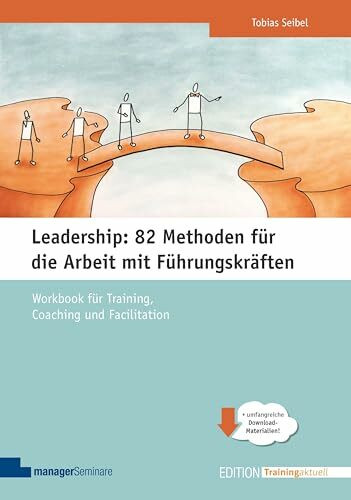 Leadership: 82 Methoden für die Arbeit mit Führungskräften: Workbook für Training, Coaching und Facilitation (Edition Training aktuell)