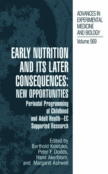 Early Nutrition and its Later Consequences: New Opportunities: Perinatal Programming of Adult Health - EC Supported Research (Advances in Experimental Medicine and Biology, Band 569)