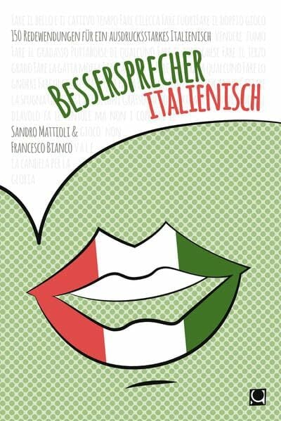 Bessersprecher Italienisch: 150 Redewendungen für ein ausdrucksstarkes Italienisch Bessersprecher Italienisch: 150 Redewendungen für ein ausdrucksstarkes Italienisch
