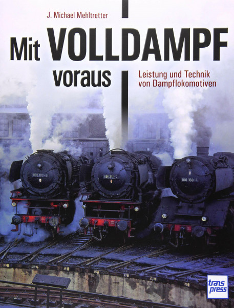 Mit Volldampf voraus: Leistung und Technik von Dampflokomotiven
