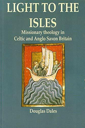Light to the Isles: A Study of Missionary Theology in Celtic and Early Anglo-Saxon Britain