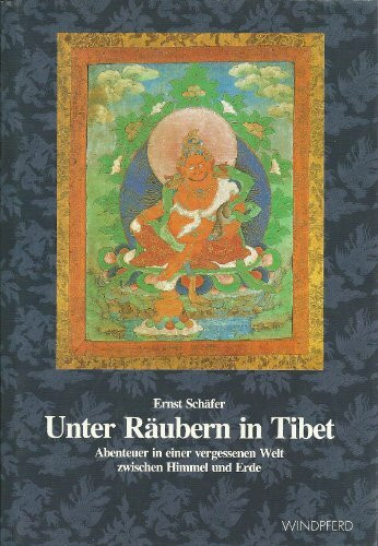 Unter Räubern in Tibet: Abenteuer in einer vergessenen Welt zwischen Himmel und Erde (Reihe Tibetica)