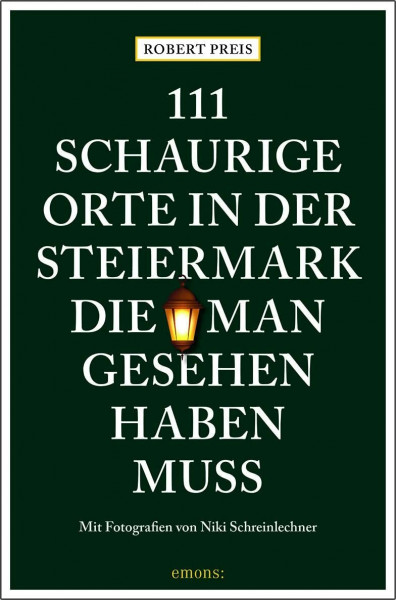 111 schaurige Orte in der Steiermark, die man gesehen haben muss: Reiseführer (111 Orte ...)