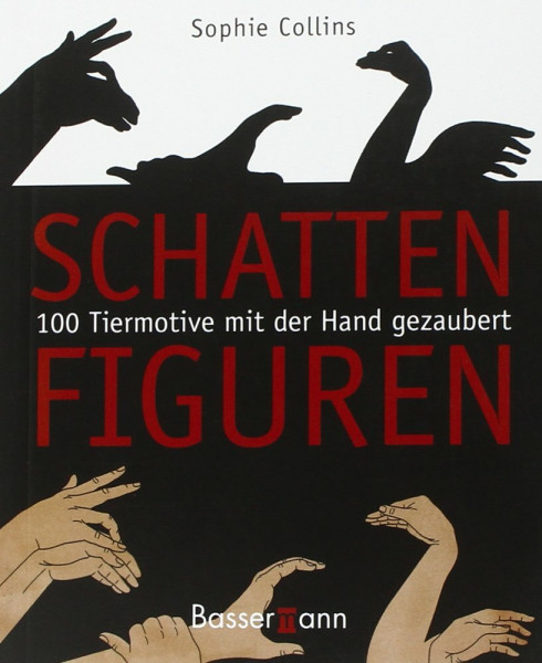Schattenfiguren: 100 Tiermotive mit der Hand gezaubert