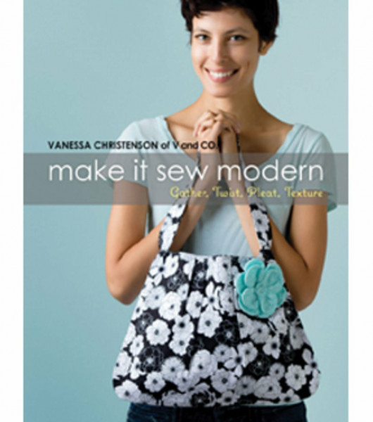 Make It Sew Modern: Gather, Twist, Pleat, Texture