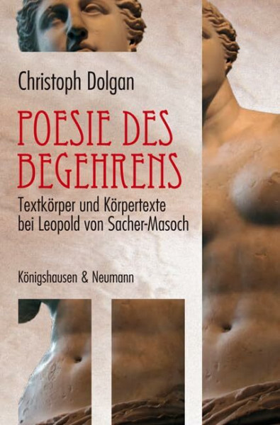 Poesie des Begehrens: Textkörper und Körpertexte bei Leopold von Sacher-Masoch: Textkörper und Körpertexte bei Leopold von Sacher-Masoch. Diss.