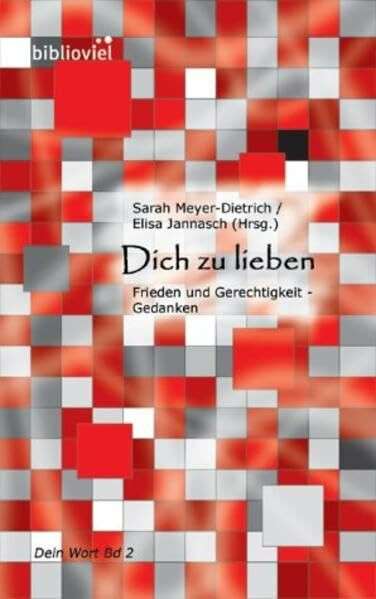 Dich zu lieben. Frieden und Gerechtigkeit - Gedanken. Dein Wort, Bd. 2