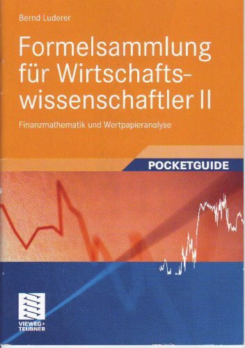 Formalsammlung für Wirtschaftswissenschaftler II (Finanzmathematik und Wertpapieranalyse) - Prof. Dr. Bernd Luderer