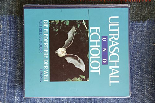 Ultraschall und Echolot. Die Fledertiere der Welt