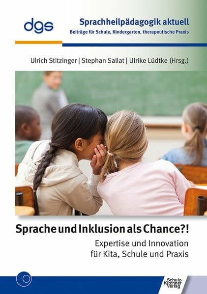 Sprache und Inklusion als Chance?!: Expertise und Innovation für Kita, Schule und Praxis (Sprachheilpädagogik aktuell: Beiträge für Schule, Kindergarten, therapeutische Praxis)