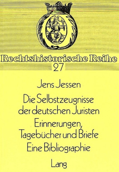 Die Selbstzeugnisse der deutschen Juristen. Tagebücher und Briefe. Eine Bibliographie