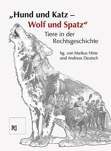 Hund und Katz - Wolf und Spatz. Tiere in der Rechtsgeschichte (Kataloge des Mittelalterlichen Kriminalmuseums in Rothenburg ob der Tauber): ... Kriminalmuseums Rothenburg ob der Tauber