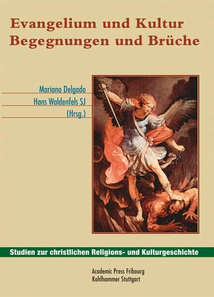 Evangelium und Kultur: Begegnungen und Brüche . Festschrift für Michael Sievernich (Studien zur christlichen Religions- und Kulturgeschichte, 12, Band 12)