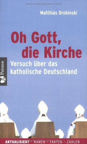 Oh Gott, die Kirche: Versuch über das katholische Deutschland