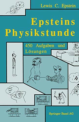 Epsteins Physikstunde: 450 Aufgaben und Lösungen Epsteins Physikstunde: 450 Aufgaben und Lösungen