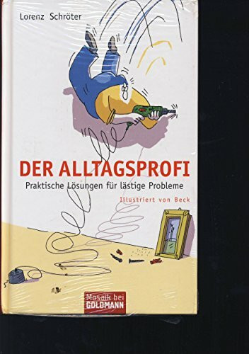 Der Alltagsprofi: Praktische Lösungen für lästige Probleme
