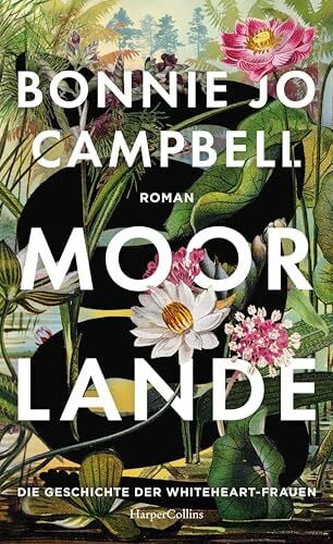 Moorlande: Die Geschichte der Whiteheart-Frauen | Roman | Weibliche Widerstandskraft | Für Fans von »Die Unbändigen« und »Gesang der Flusskrebse« | Eindrucksvolle Naturbeschreibungen