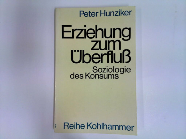 Erziehung zum Überfluss: Soziologie des Konsums