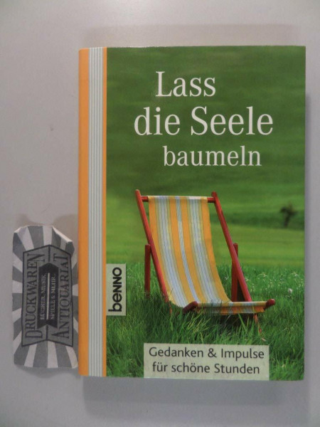 Lass die Seele baumeln: Gedanken und Impulse für schöne Stunden