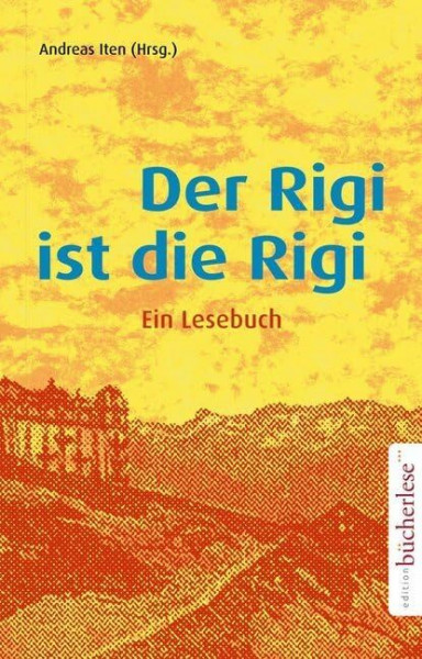 Der Rigi ist die Rigi: Ein Lesebuch