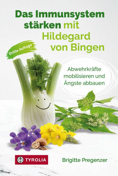 Das Immunsystem stärken mit Hildegard von Bingen: Abwehrkräfte mobilisieren und Ängste abbauen