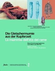 Die Gletschermumie aus der Kupferzeit; La mummia dell' eta del rame: Neue Forschungsberichte zum Mann aus dem Eis (Collana del Museo archeologico Alto Adige, Band 1)