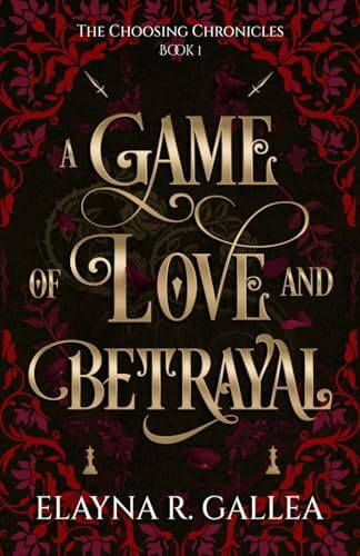 A Game of Love and Betrayal (The Choosing Chronicles, Band 1)
