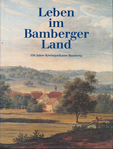 Leben im Bamberger Land (150 Jahre Kreissparkasse Bamberg)