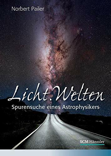 Licht.Welten: Spurensuche eines Astrophysikers