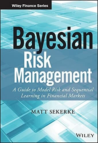 Bayesian Risk Management: A Guide to Model Risk and Sequential Learning in Financial Markets (Wiley Finance)