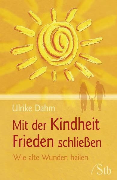 Mit der Kindheit Frieden schließen: Wie alte Wunden heilen