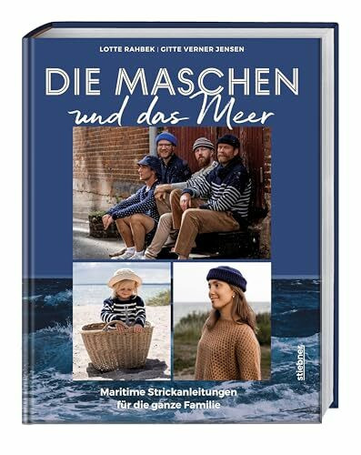 Die Maschen und das Meer: Maritime Strickanleitungen für die ganze Familie. Das nordische Strickbuch mit Strickanleitungen für Pullover, Mützen und Tücher stricken für Damen, Herren und Kinder