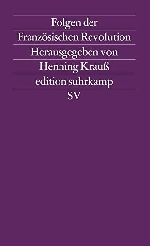 Folgen der Französischen Revolution: Herausgegeben von Henning Krauß (edition suhrkamp)