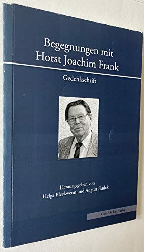 Begegnungen mit Horst Joachim Frank: Gedenkschrift