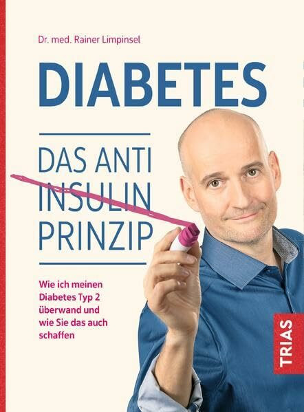 Diabetes. Das Anti-Insulin-Prinzip: Wie ich meinen Diabetes Typ 2 überwand und wie Sie das auch schaffen