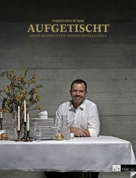 Aufgetischt: Einfache Menüs für anspruchsvolle Gäste