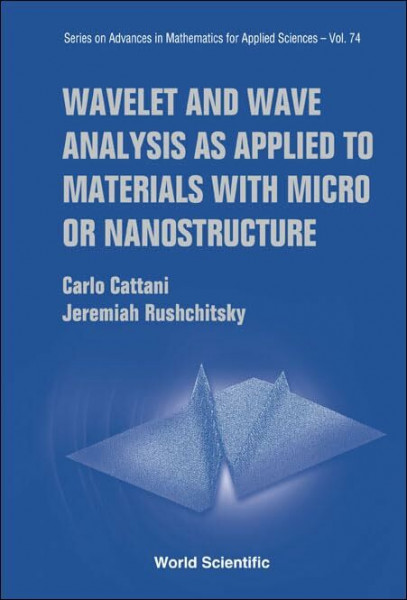 Wavelet and Wave Analysis As Applied to Materials With Micro or Nanostructure (Advances in Mathematics for Applied Sciences, Band 74)