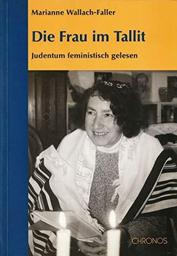 Die Frau im Tallit: Texte zum jüdischen Feminismus