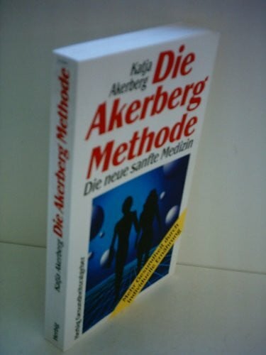 Die Akerberg Methode. Die neue sanfte Medizin - Mehr Gesundheit durch individuelle Ernährung