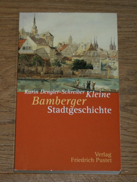 Bamberg: Kleine Stadtgeschichte (Kleine Stadtgeschichten)