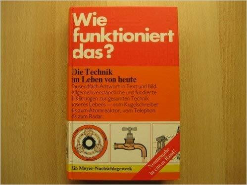 Wie Funktioniert Das ? Die Technik Im Leben Von Heute
